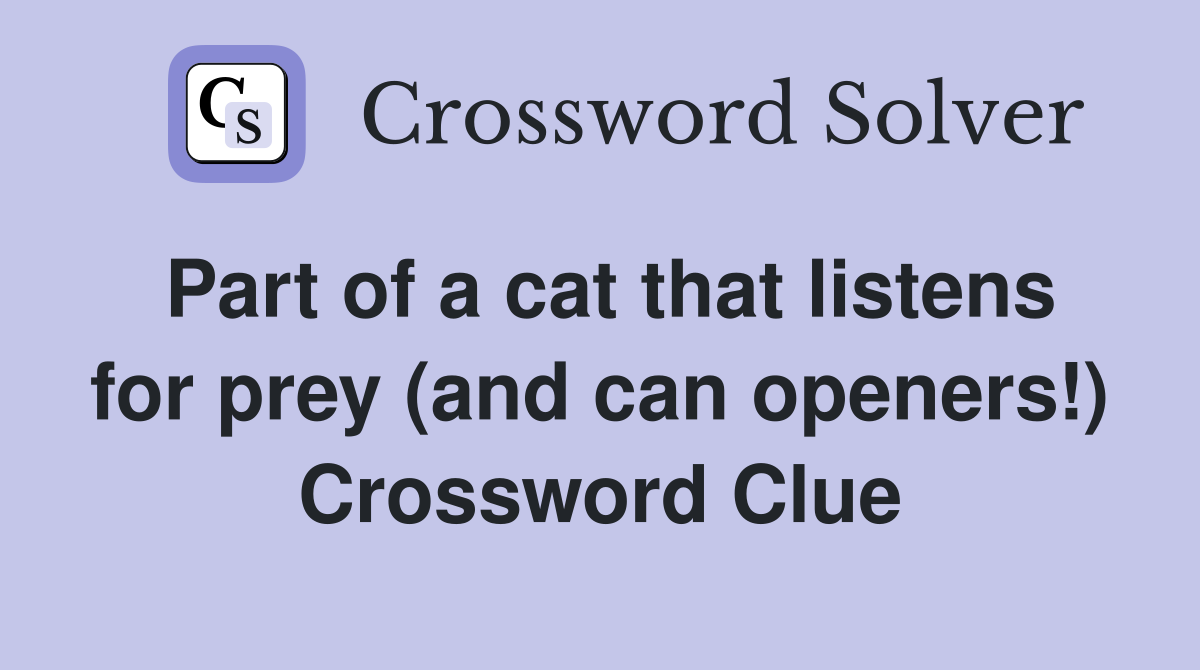 Part of a cat that listens for prey (and can openers!) - Crossword Clue